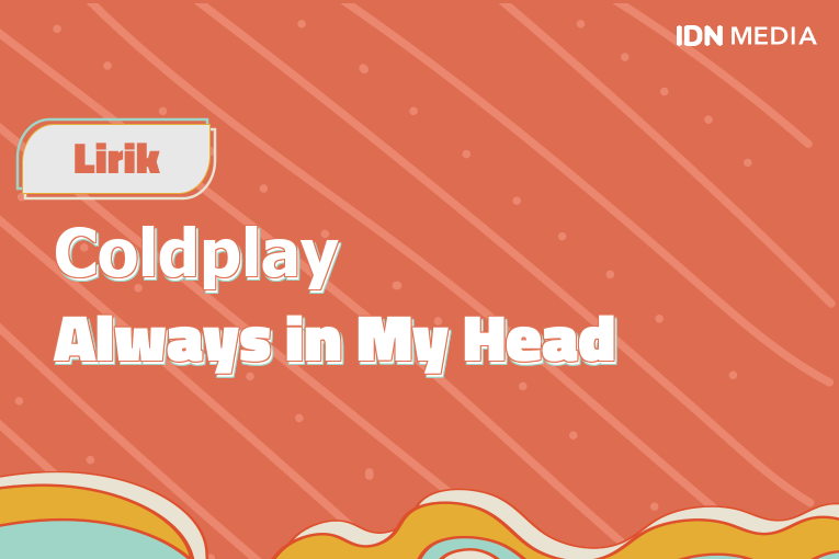 Lirik Lagu Always in My Head Coldplay dan Maknanya