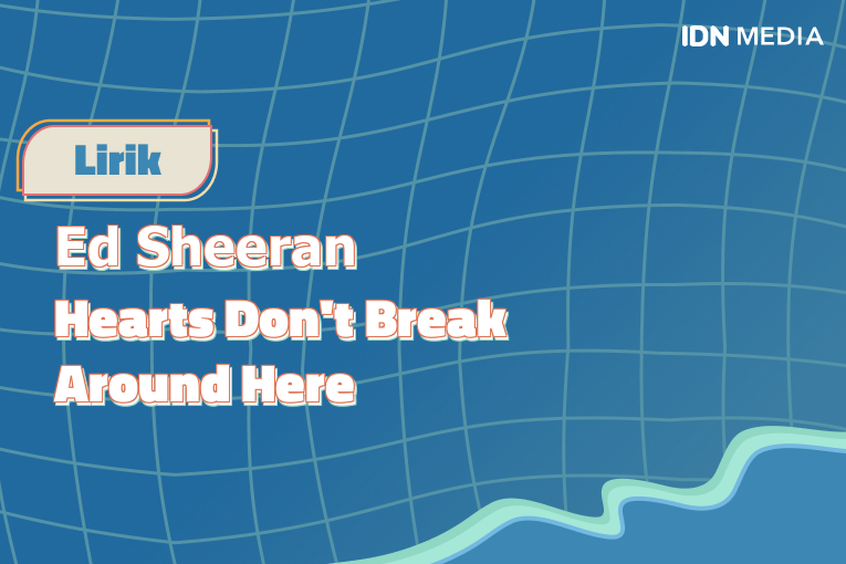 Lirik Lagu Hearts Don #39 t Break Around Here Ed Sheeran dan Maknanya Lirik Lagu Hearts Don #39 t Break Around Here Ed Sheeran dan Maknanya