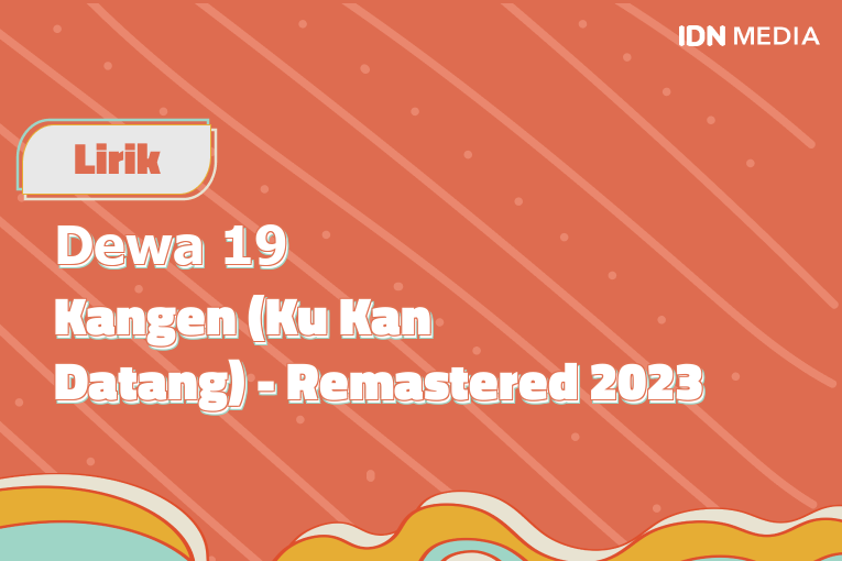 Lirik Lagu Kangen (Ku Kan Datang) - Remastered 2023 Dewa 19 Dan Maknanya