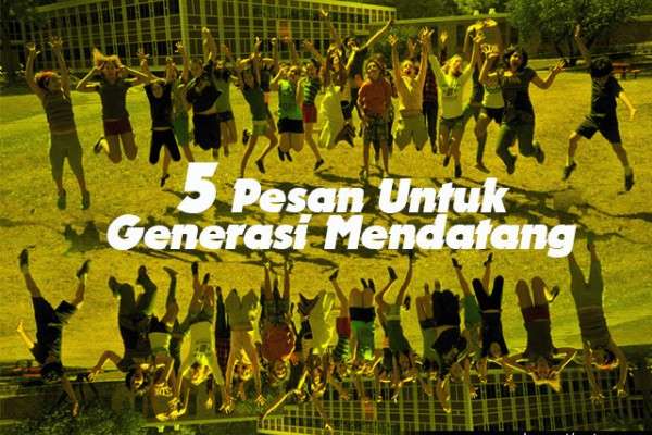 5 Pesan Untuk Generasi Penerus Indonesia