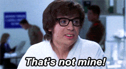 54079-thats-not-mine-gif-austin-powe-npcp-bed86d6b832c7a7fbf7543d5789f9e46.gif