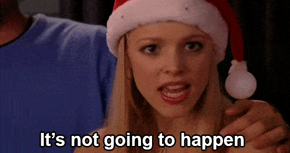 its-not-going-to-happen-mean-girls-b55dc5d3ded7fea05b44ec6d30de9e26.gif