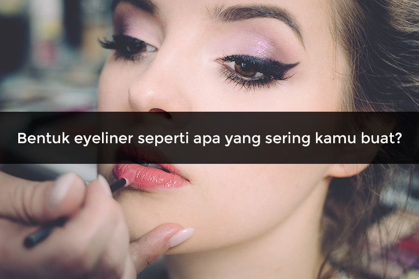 Tipe Eyeliner yang Kamu Buat Bisa Tunjukkan Kepribadianmu Lho!