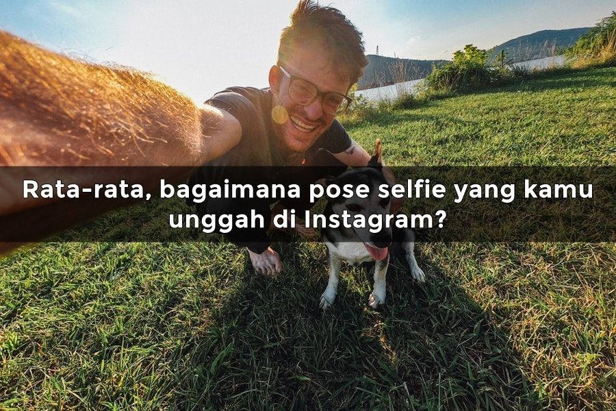 Dilihat dari Cara Selfie, Kami Bisa Menebak Sosokmu Seperti Apa!
