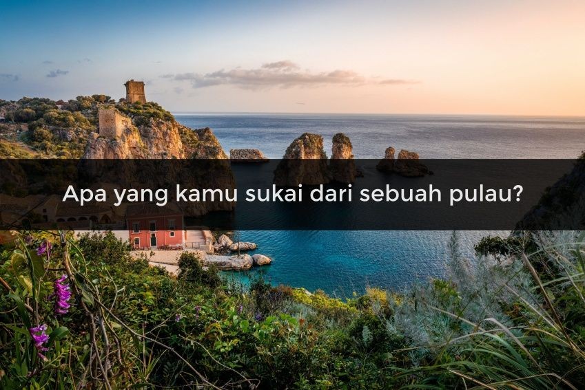 [QUIZ] Kami Tahu Pulau Indah Mana yang Bakal Jadi Destinasi Liburanmu Nanti!
