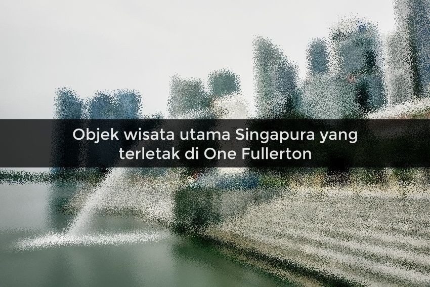 [QUIZ] Traveler Sejati Pasti Tahu Destinasi Populer di Singapura Ini!