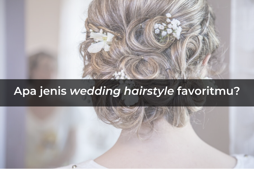 [QUIZ] Dari Pilihan Wedding Hairstyle, Bagaimana Pernikahan Impianmu?