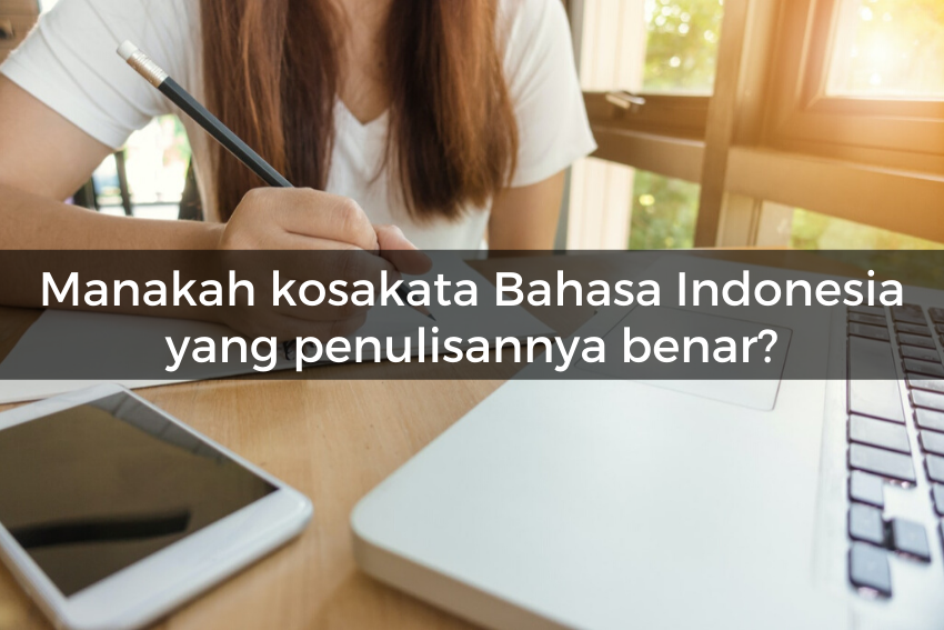 [QUIZ] Kami Tahu Seberapa Paham Kamu Tentang Kosakata Bahasa Indonesia