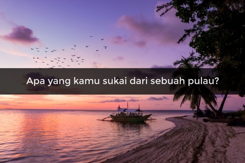 [QUIZ] Cek Pulau Indah di Indonesia Mana yang Wajib Kamu Datangi!