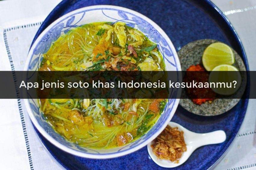 [QUIZ] Cek Kepribadianmu dari Soto Khas Indonesia Favoritmu di Sini!