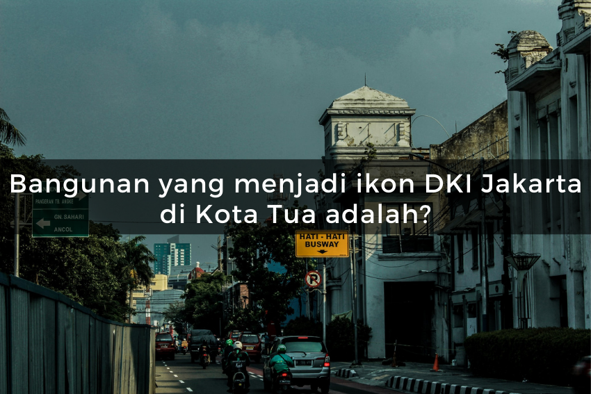 [QUIZ] Hanya Orang Jakarta Asli yang Bisa Jawab Kuis Berikut Ini!
