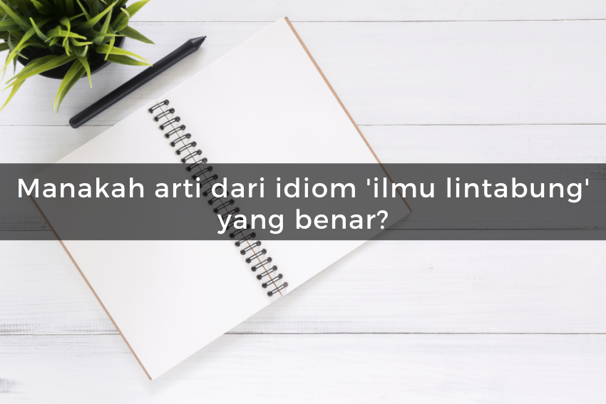 [QUIZ] Kuis Idiom Bahasa Indonesia, Cuma Orang Cerdas yang Bisa Jawab!