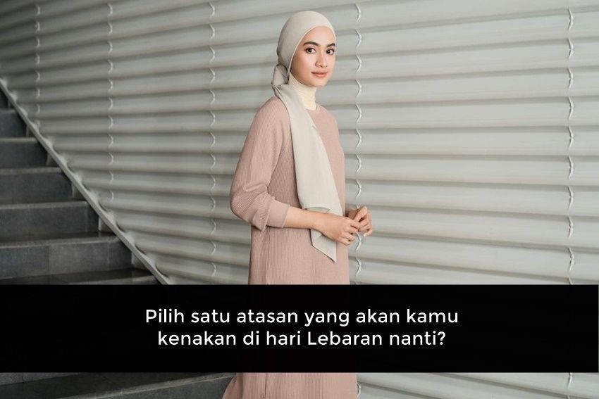 [QUIZ] Jawab Kuis Ini, Kami Akan Rekomendasikan Style Hijab Lebaran untukmu