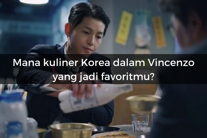 [QUIZ] Karakter Aslimu Berdasarkan Kuliner Korea dalam Drama Vincenzo