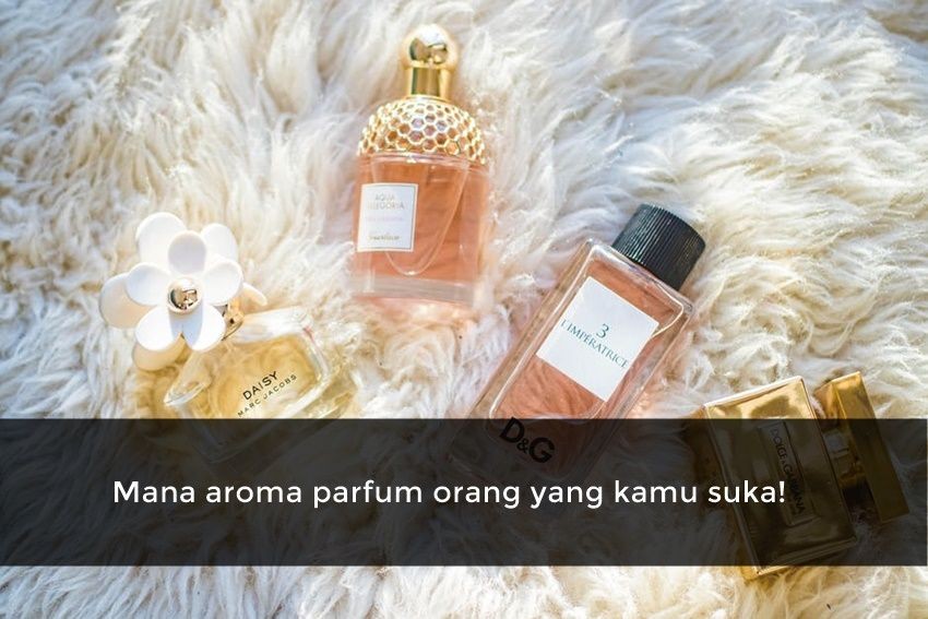 [QUIZ] Pilihan Aroma Parfum Ini Tunjukkan Karakter Dominan Orang yang Kamu Suka