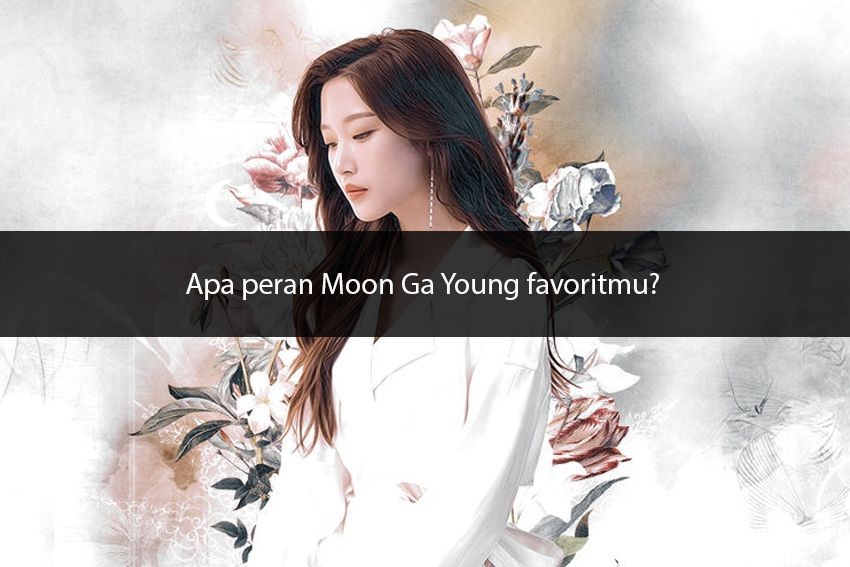 [QUIZ] Dari Peran Moon Ga Young di Drama Populer, Siapa Aktor yang Cocok Untukmu