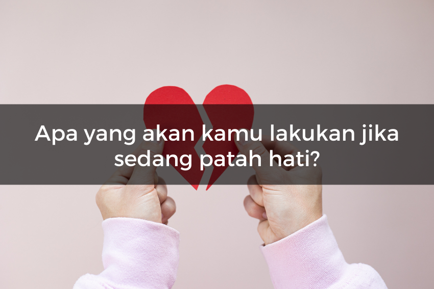 [quiz] Apakah Kamu Termasuk Orang Yang Mudah Patah Hati