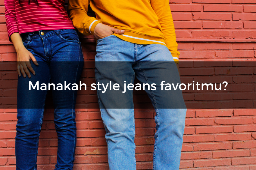 [QUIZ] Style Jeans yang Kamu Pilih Mencerminkan Kepribadian Tersembunyimu!