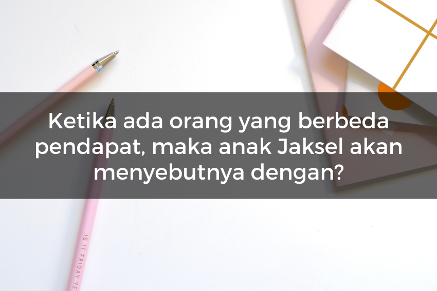 [QUIZ] Tebak Kosakata Jaksel Ini Buat Menilai Seberapa Gaul Dirimu