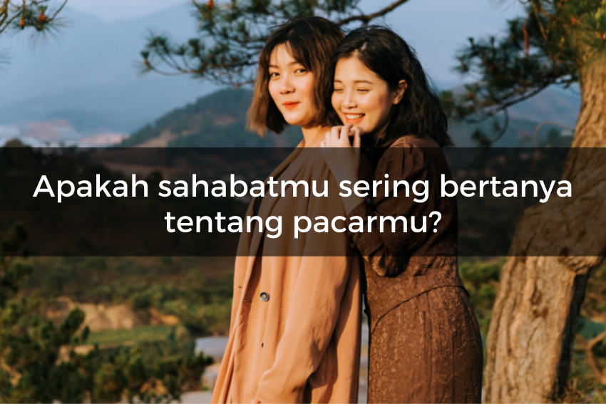 [QUIZ] Apakah Sahabatmu Naksir Dengan Pacarmu? Cari Tahu Dengan Kuis Ini!