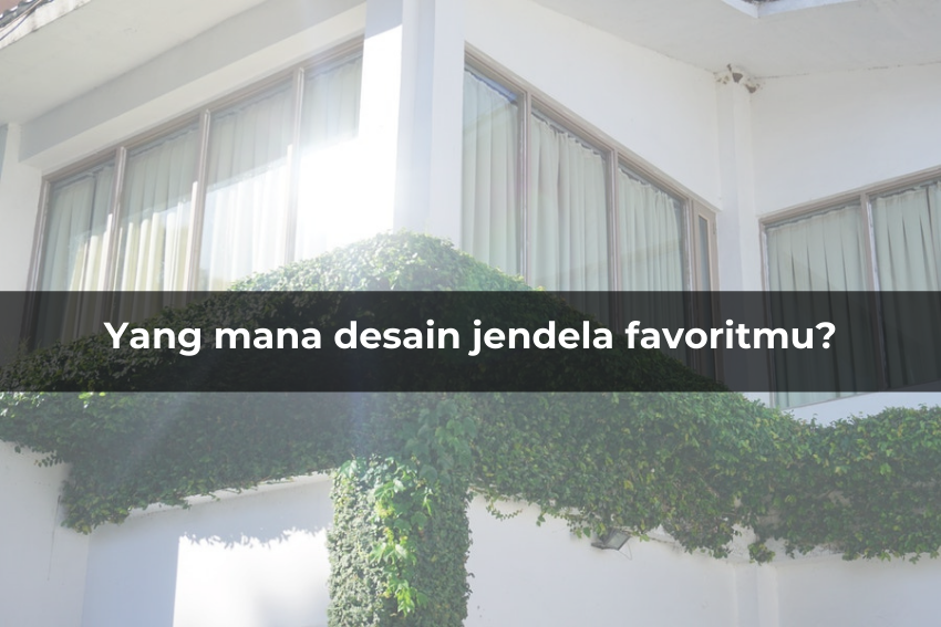 [QUIZ] Pilih Desain Jendela Kesukaan, Rahasiamu Akan Terungkap!