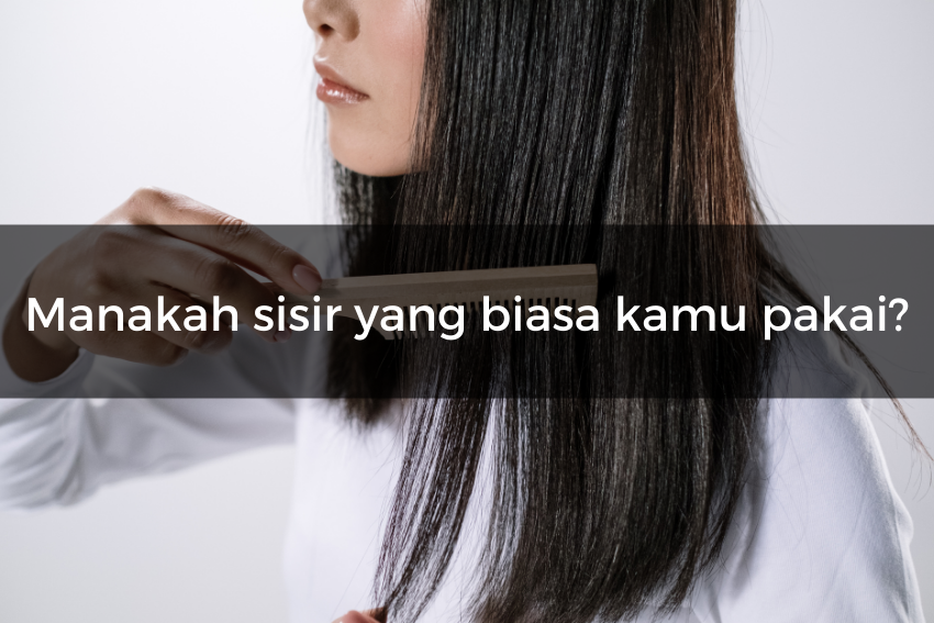 [QUIZ] Dari Pilihan Sisir Ini Kami Bisa Menebak Kepribadianmu yang Tersembunyi