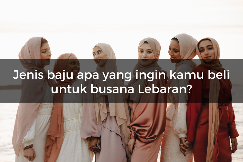 [QUIZ] Ikuti Kuis Ini untuk Mengetahui Warna Baju Lebaran yang Pas untukmu