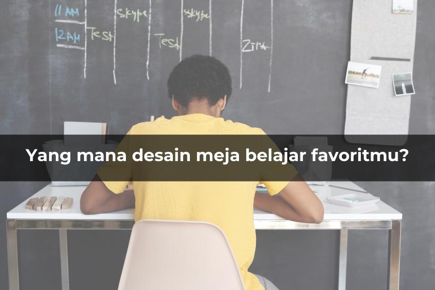 [QUIZ] Berdasarkan Meja Belajar, Ini Bakat dan Talentamu