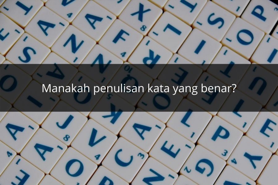 [QUIZ] Tebak Kata Bahasa Indonesia yang Penulisannya Keliru, Yakin Jago?