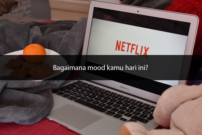 [QUIZ] Berdasarkan Moodmu, Kami Tahu Film Netflix Apa yang Cocok Kamu Tonton Hari Ini
