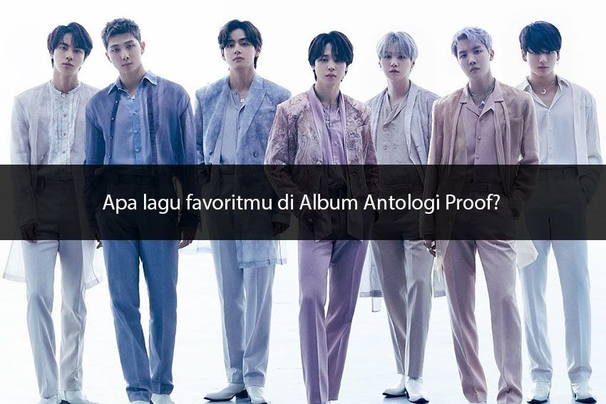 [QUIZ] Dari Lagu di Album Antologi Proof, Siapa Member BTS yang Menyilaukan Hatimu