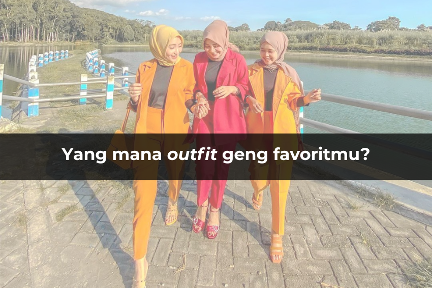 [QUIZ] Pilih 1 Outfit Geng, Kami Tahu Tipe Sahabat Seperti Apa Kamu
