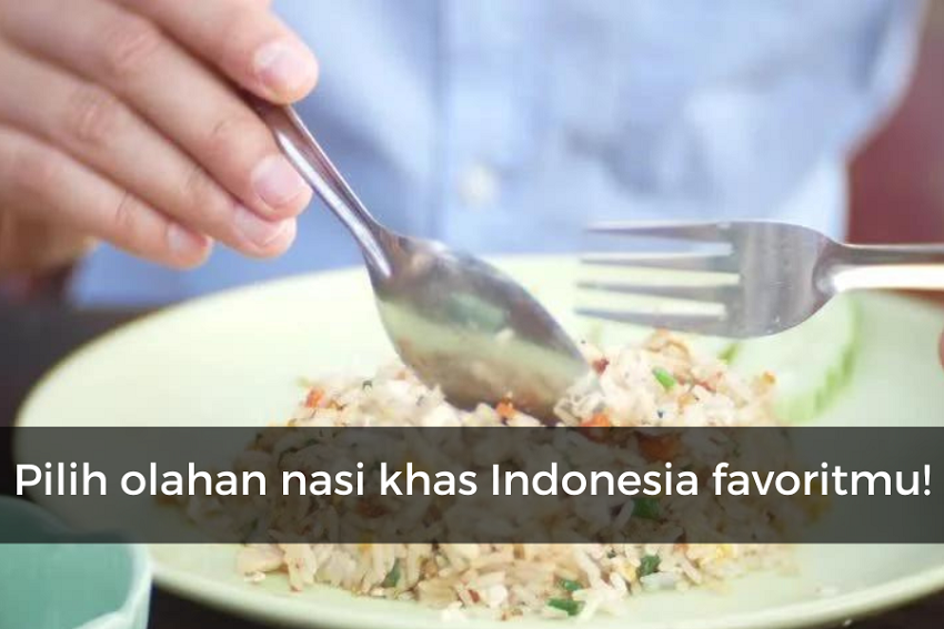 [QUIZ] Olahan Nasi Khas Indonesia Ini Bisa Menggambarkan Karaktermu Lho!