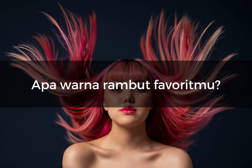 [QUIZ] Prediksi Kepribadian dari Warna Rambut Favoritmu