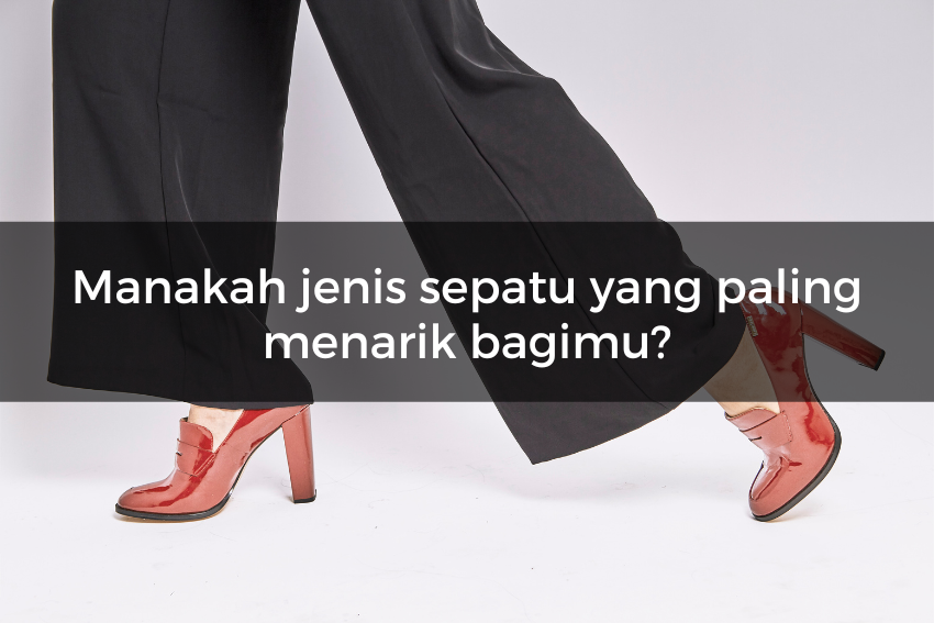 [QUIZ] Tes Kepribadian dari Pilihan Sepatu yang Paling Menarik bagimu