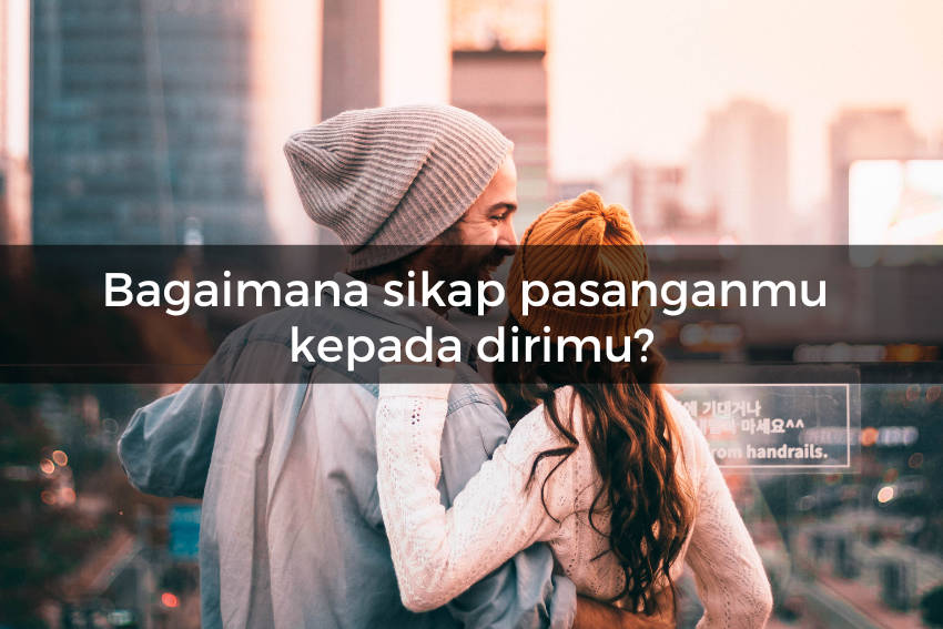 [QUIZ] Kami Tahu Pasanganmu Hanya Terobsesi padamu atau Benar Cinta