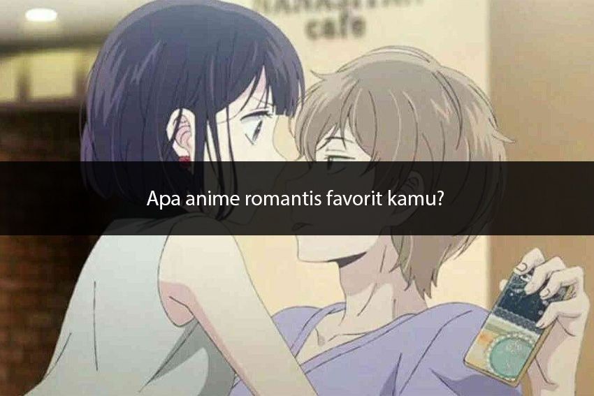 [QUIZ] Pilih Anime Romantis dan Kami Tahu Ketakutanmu Seputar Percintaan