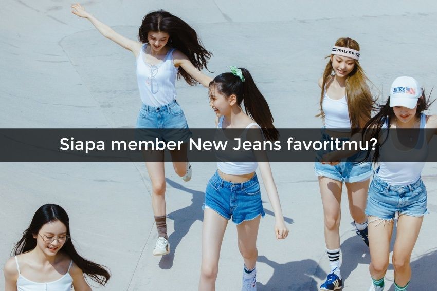 [QUIZ] Pilih Member New Jeans Ini, Kami Tahu Negara Asia Tenggara yang Cocok untuk Liburanmu!