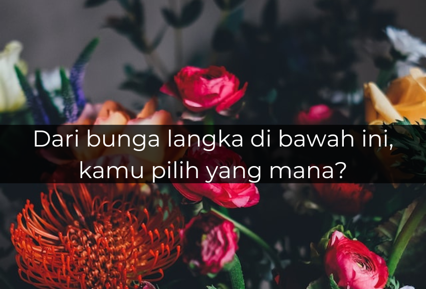 [QUIZ] Pilih Bunga Langka Ini, Kami Bisa Tahu Kepribadian Aslimu!