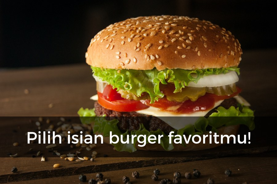 [QUIZ] Isian Burger Pilihanmu Bisa Menggambarkan Karaktermu Lho