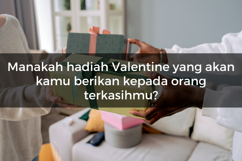 [QUIZ] Pilihan Hadiah Valentine Ini Menunjukkan Kisah Asmaramu di 2023