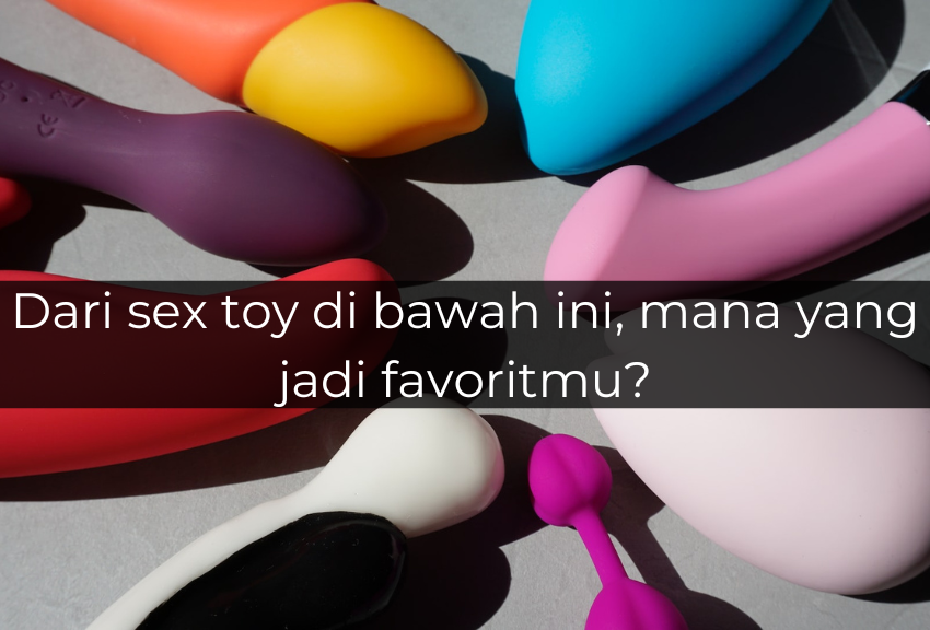 [QUIZ] Dari Sex Toy yang Kamu Pilih, Ini Karaktermu di Ranjang