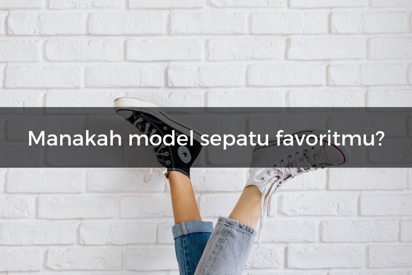 [QUIZ] Kami Tahu Kepribadian Pasanganmu Lewat Jenis Sepatu Favoritnya!