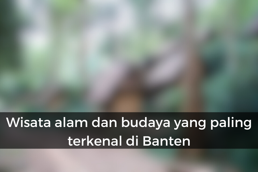 [QUIZ] Jangan Ngaku Orang Banten kalau Gak Tahu Tempat Wisata Ini!