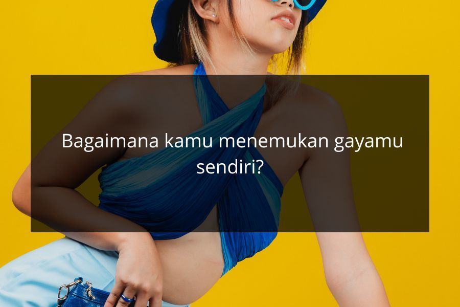 [QUIZ] Apakah Kamu Orang yang Suka Ikut-ikutan Tren atau Punya Style Sendiri?