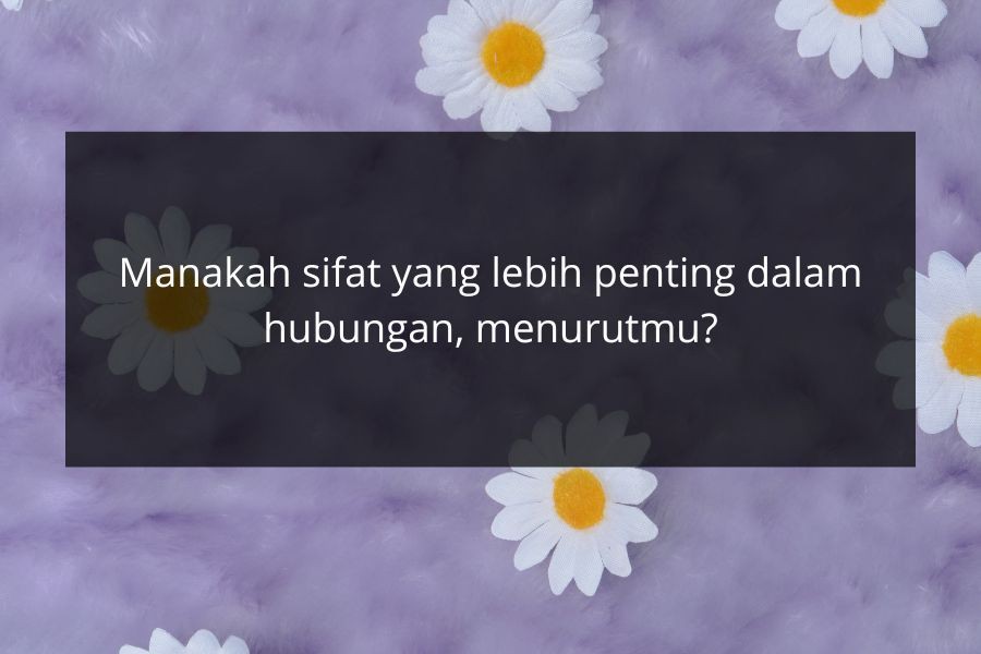 [QUIZ] Dalam Urusan Cinta, Kamu Punya Sifat Kekanak-kanakan atau Dewasa?