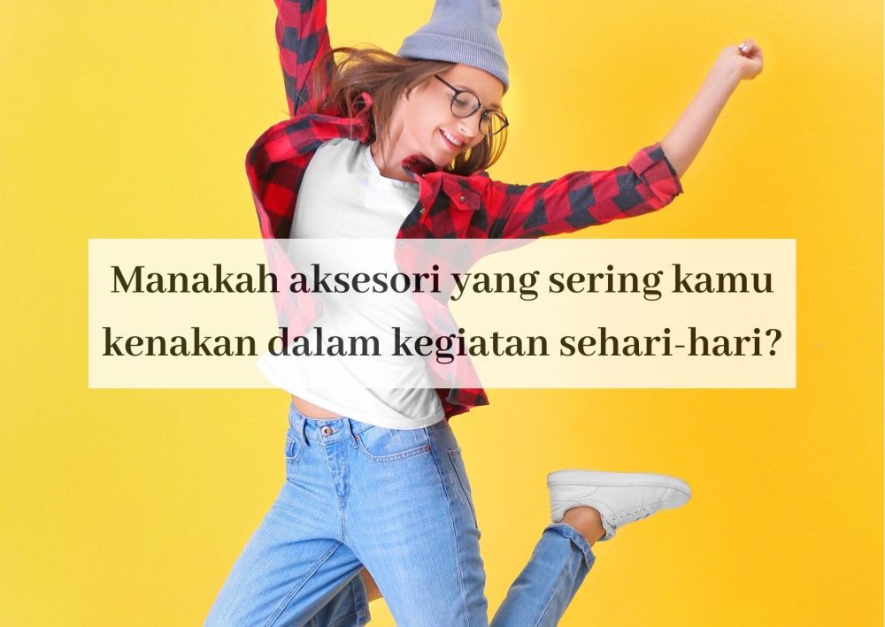 [QUIZ] Berdasarkan Pilihan Aksesori, Kesuksesan seperti Apa yang Akan Kamu Dapatkan?