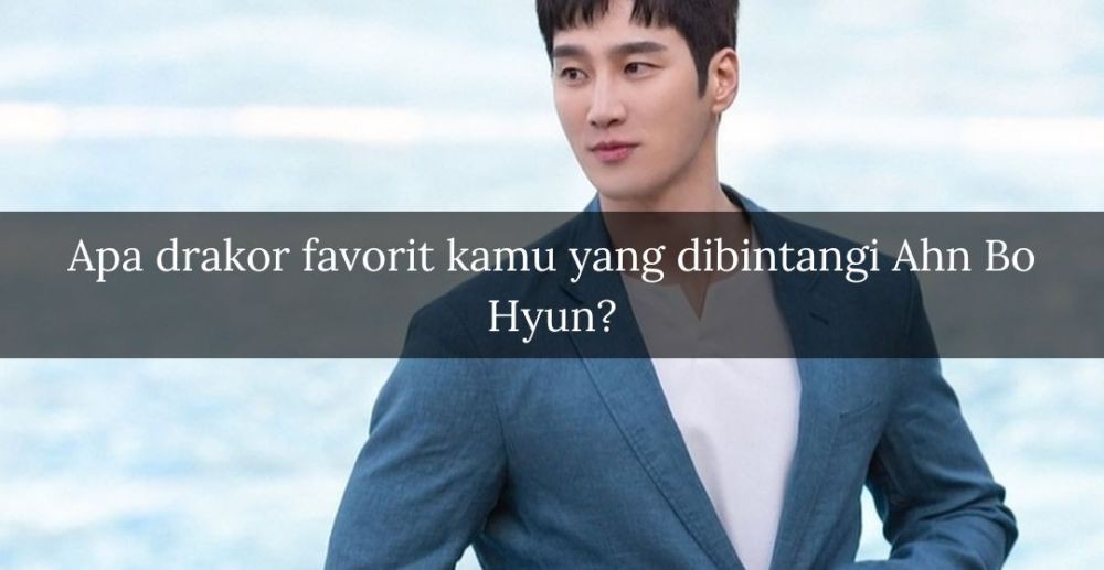 [QUIZ] Cari Tahu Siapa Kamu di Hati Ahn Bo Hyun, yang Pasti Bukan Pacar!