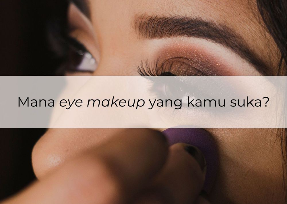 [QUIZ] Dari Gaya Eye Makeup Favoritmu, Kami Bisa Tebak Kelebihanmu