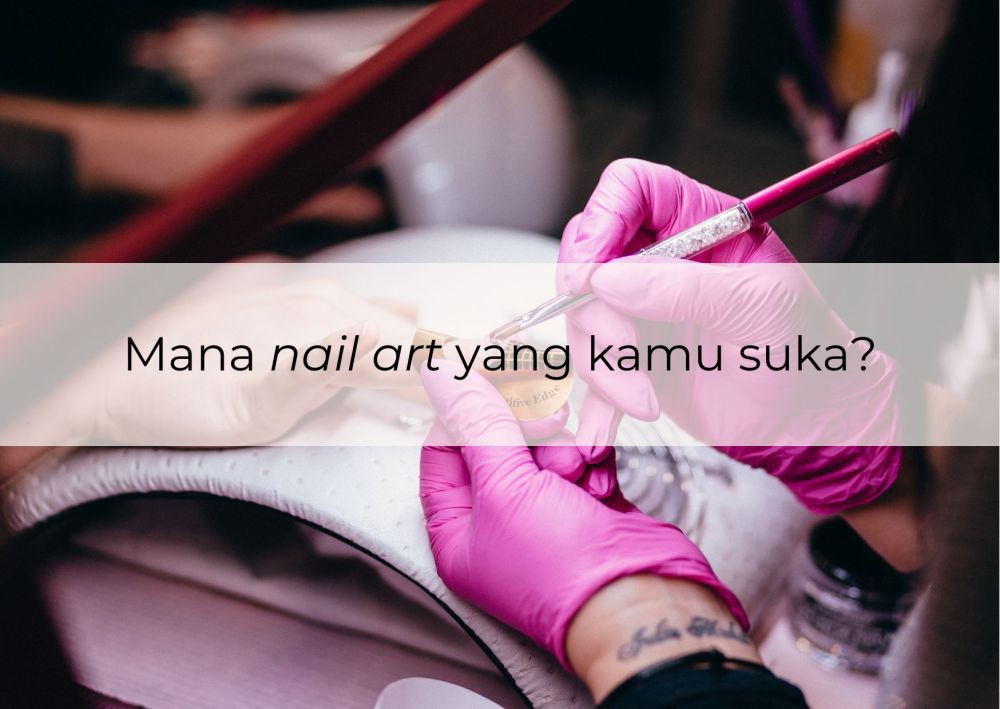 [QUIZ] Dari Nail Art Kesukaan, Kamu Tipe Pacar Seperti Apa?